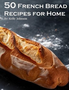 50 French Bread Recipes for Home - Johnson, Kelly