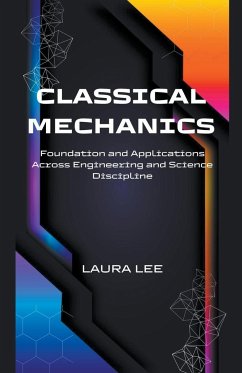 Classical Mechanics Foundation and Applications Across Engineering and Science Discipline - Lee, Laura