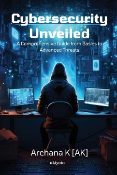 Cybersecurity Unveiled - Archana K [Ak]