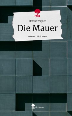 Die Mauer. Life is a Story - story.one - Wagner, Bettina