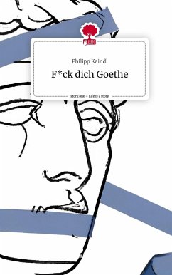 F*ck dich Goethe. Life is a Story - story.one - Kaindl, Philipp