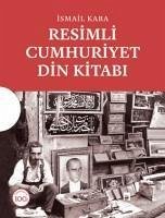 Resimli Cumhuriyet Din Kitabi - Kara, Ismail