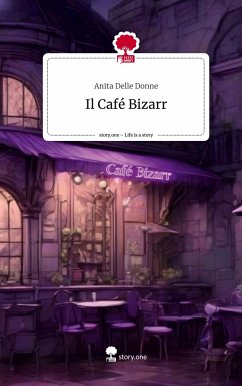 Il Café Bizarr. Life is a Story - story.one - Delle Donne , Anita