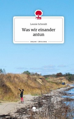 Was wir einander antun. Life is a Story - story.one - Schmidt, Leonie