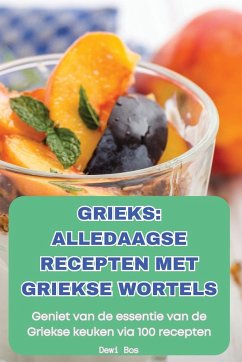 GRIEKS ALLEDAAGSE RECEPTEN MET GRIEKSE WORTELS - Dewi Bos