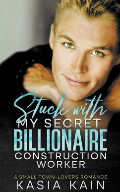 Stuck with My Secret Billionaire Construction Worker - Kain, Kasia