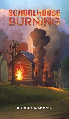 Schoolhouse Burning - Moore, Rodger B.