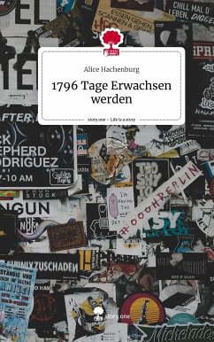 1796 Tage Erwachsen werden. Life is a Story - story.one - Hachenburg, Alice