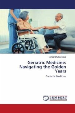 Geriatric Medicine: Navigating the Golden Years - Bhattacharya, Arkajit