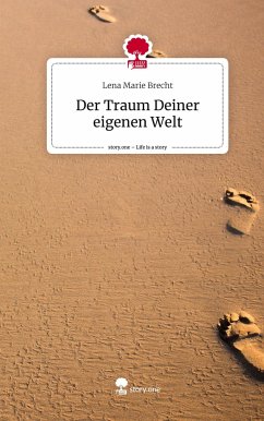 Der Traum Deiner eigenen Welt. Life is a Story - story.one - Brecht, Lena Marie