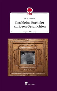 Das kleine Buch der kuriosen Geschichten. Life is a Story - story.one - Peneder, Josef