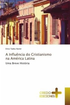 A Influência do Cristianismo na América Latina - Xavier, Erico Tadeu