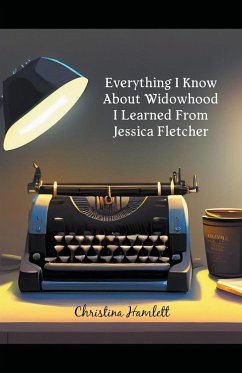 Everything I Know About Widowhood I Learned From Jessica Fletcher - Hamlett, Christina