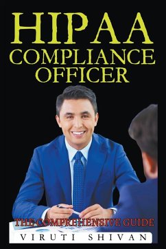 HIPAA Compliance Officer - The Comprehensive Guide - Shivan, Viruti Satyan
