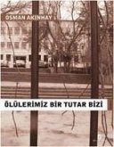 Ölülerimiz Bir Tutar Bizi