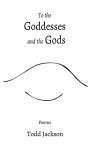 To the Goddesses and the Gods: Poems (eBook, ePUB) To the Goddesses and the Gods: Poems (eBook, ePUB)