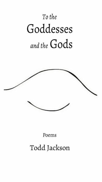 To the Goddesses and the Gods: Poems (eBook, ePUB)