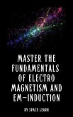Master the Fundamentals of Electromagnetism and EM-Induction (eBook, ePUB)