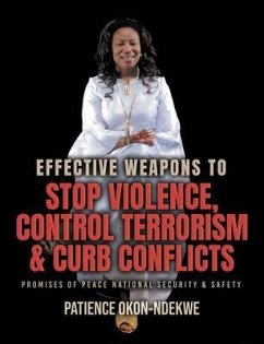 Effective Weapons to Stop Violence, Control Terrorism & Curb Conflicts (eBook, ePUB) - Okon-Ndekwe, Patience