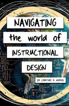 Navigating the World of Instructional Design (eBook, ePUB) - Morris, Courtnee