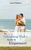 The Adventurous Bride's Guide to Elopement (eBook, ePUB)