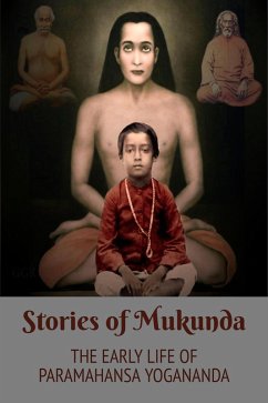 Stories of Mukunda - Early Life of Paramahansa Yogananda (eBook, ePUB) - Yogananda, Swami; Kriyananda, Brother