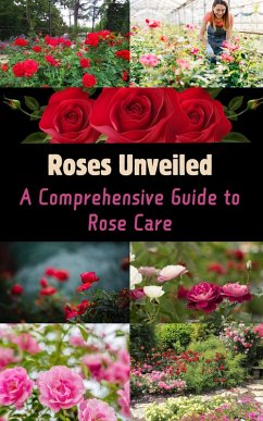 Roses Unveiled : A Comprehensive Guide to Rose Care (eBook, ePUB) - Kaushalya, Ruchini