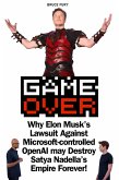 Game Over: Why Elon Musk's Lawsuit Against Microsoft-controlled OpenAI may Destroy Satya Nadella's Empire Forever! (eBook, ePUB)