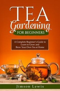 TEA GARDENING FOR BEGINNERS (eBook, ePUB) - Lewis, Jimson