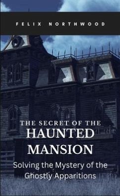 The Secret of the Haunted Mansion (eBook, ePUB) - Northwood, Felix