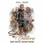Salute To The Outdoors :Daddy Takes Us, Pheasant Hunting: Daddy Takes Us, Pheasant Hunting (eBook, ePUB)