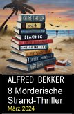 8 Mörderische Strand-Thriller März 2024 (eBook, ePUB)