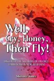 Well, Cry, Honey, Then Fly! (eBook, ePUB) Well, Cry, Honey, Then Fly! (eBook, ePUB)