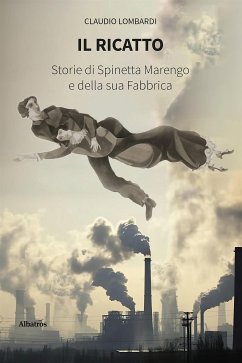 Il ricatto. Storie di Spinetta Marengo e della sua Fabbrica (eBook, ePUB) - Lombardi, Claudio