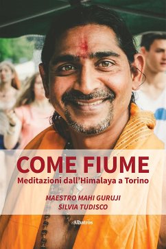 Come fiume. Meditazioni dall'Himalaya a Torino (eBook, ePUB) - Guruji, Mahi; Tudisco, Silvia