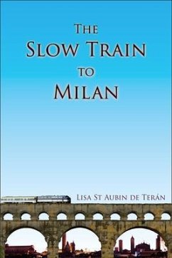 The Slow Train to Milan (eBook, ePUB) - St Aubin De Terán, Lisa