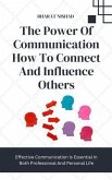 The Power Of Communication How To Connect And Influence Others (eBook, ePUB)