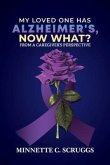 MY LOVED ONE HAS ALZHEIMER'S, NOW WHAT? (eBook, ePUB)