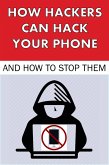 How Hackers Can Hack Your Phone and How to Stop Them (Hacking, #2) (eBook, ePUB)