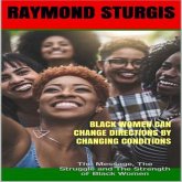 Black Women Can Change Directions by Changing Conditions ( The Message, the Struggle and the Strength of Black Women ) (eBook, ePUB) Black Women Can Change Directions by Changing Conditions ( The Message, the Struggle and the Strength of Black Women ) (eBook, ePUB)