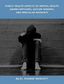 Public Health Aspects Of Mental Health Among Refugees, Asylum Seekers, And Irregullar Migrants (eBook, ePUB)