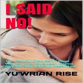 I SAID NO! ( The Painful Discussion from women who have been Raped, Abused and Verbally Assaulted ) (eBook, ePUB) I SAID NO! ( The Painful Discussion from women who have been Raped, Abused and Verbally Assaulted ) (eBook, ePUB)