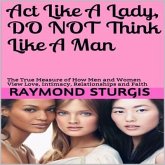 Act Like A Lady, Do Not Think Like A Man (eBook, ePUB) Act Like A Lady, Do Not Think Like A Man (eBook, ePUB)