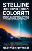 Stelline Luccicanti e Sogni Colorati: Dalla Notte dei Desideri al Giardino Segreto di Storie (eBook, ePUB)