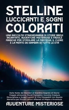 Cover Stelline Luccicanti e Sogni Colorati: Dalla Notte dei Desideri al Giardino Segreto di Storie (eBook, ePUB)
