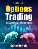 OPTIONS TRADING: A Beginners Crash Course [7 BOOKS in 1] with Best Strategies and 1 # Guide to Become Pro at Trading Options (eBook, ePUB)