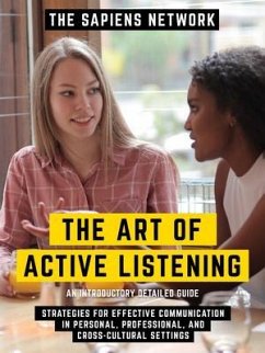 Cover The Art Of Active Listening - Strategies For Effective Communication In Personal, Professional, And Cross-Cultural Settings - An Introductory Detailed Guide (eBook, ePUB)