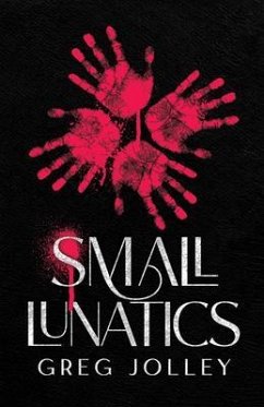 Small Lunatics (eBook, ePUB) - Jolley, Greg
