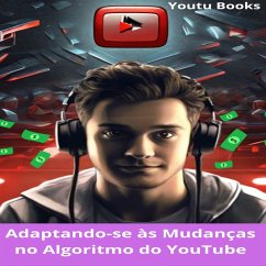 Adaptando-se às Mudanças no Algoritmo do YouTube: Um Guia Essencial para Criadores de Conteúdo (eBook, ePUB) - Editorial, Max