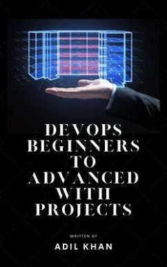 DevOps Beginners to Advanced with Projects (eBook, ePUB) - Khan, Adil